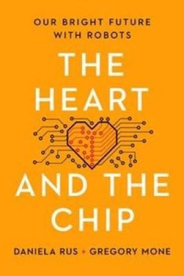 The Heart and the Chip : Our Bright Future with Robots Daniela, M