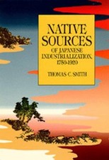 Native Sources of Japanese Industrialization, 1750-1920 Thomas C.