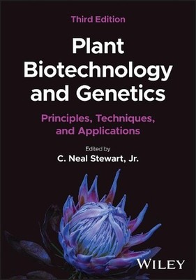 Plant Biotechnology and Genetics: Principles, Techniques, and Applications by C.