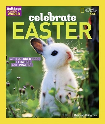 Holidays Around the World: Celebrate Easter: With Colored Eggs, Flowers, and...