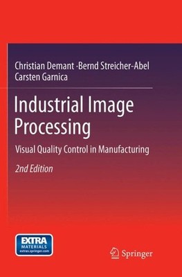 Industrial Image Processing : Visual Quality Control in Manufacturing, Paperb...