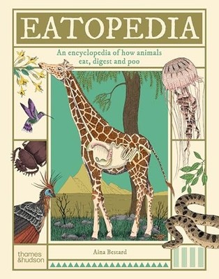 Eatopedia : An encyclopedia of how animals eat, digest and poo
