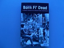 Born Fi' Dead: A Journey Through the Jamaican Posse Underworld - Laurie Gunst