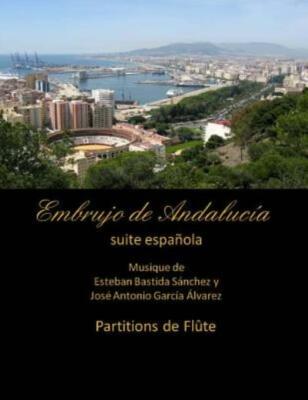 Embrujo De Andalucia - Suite Espanola - Partitions De Flute: Esteban Bastid...