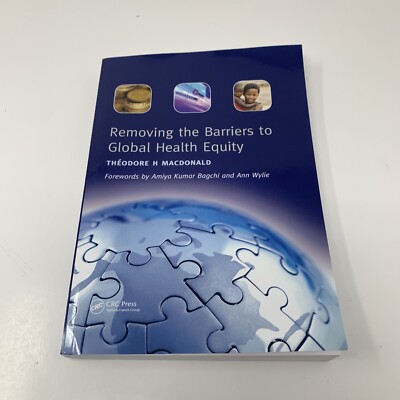 Removing the Barriers to Global Health Equity by Theodore H MacDonald Paperback 