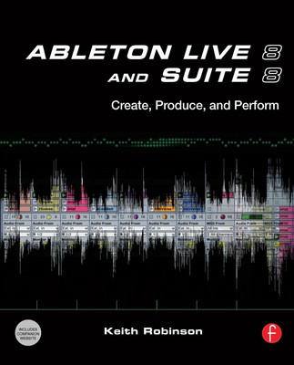 Ableton Live 8 and Suite 8 | Create, Produce, Perform | Huston Singletary (u. a.