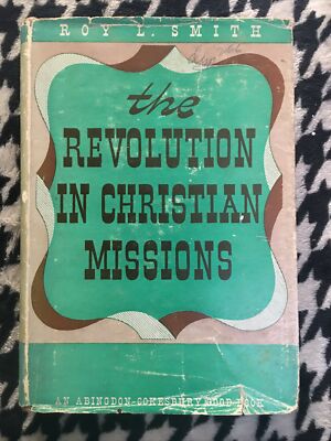 THE REVOLUTION IN CHRISTIAN MISSIONS BY ROY L SMITH