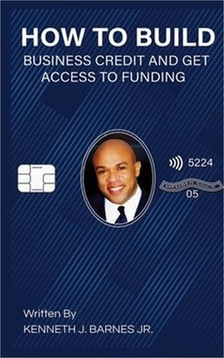 How to Build Business Credit and Get Access to Funding (Hardback or Cased Book)