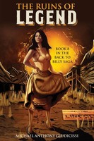 The Ruins Of Legend Book 8 In The Back To Billy Saga Michael Anthony Giudicissi