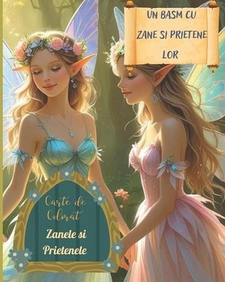 Un Basm cu Zane si Prietene lor: Zanele si Prietenele by Cristina Marinela Chiri
