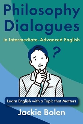 Philosophy Dialogues in Intermediate-Advanced English: Learn English with a Topi