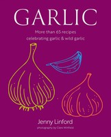Garlic | Jenny Linford | More Than 65 Recipes Celebrating Garlic & Wild Garlic
