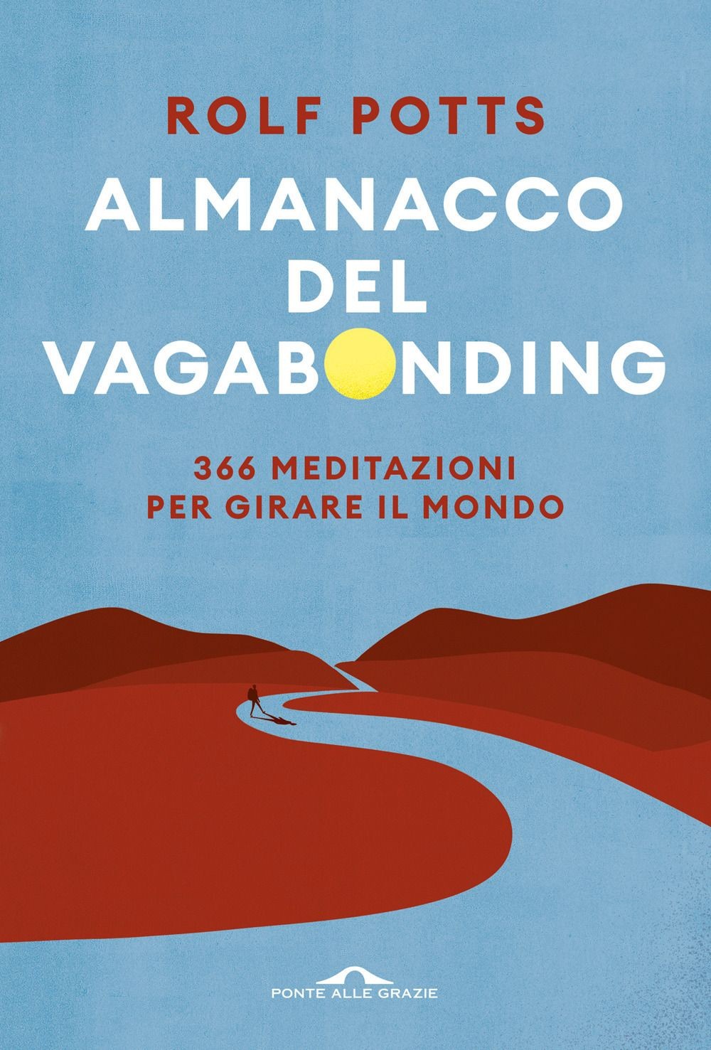 Libri Rolf Potts - Almanacco Del Vagabonding. 366 Meditazioni Per Girare Il Mond