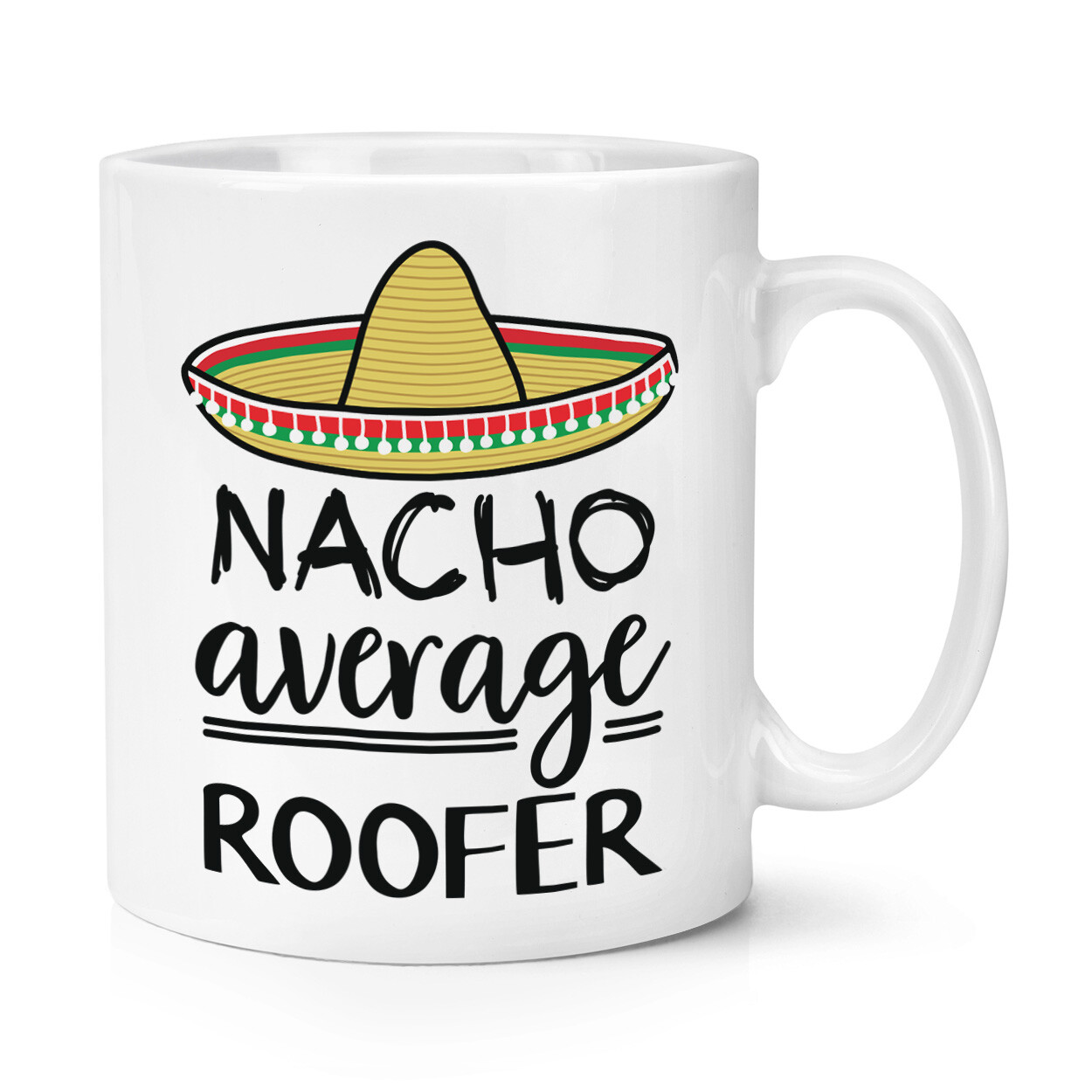 Nacho Average Roofer 10oz Mug Cup Worlds Best Favourite Superstar Funny Awesome