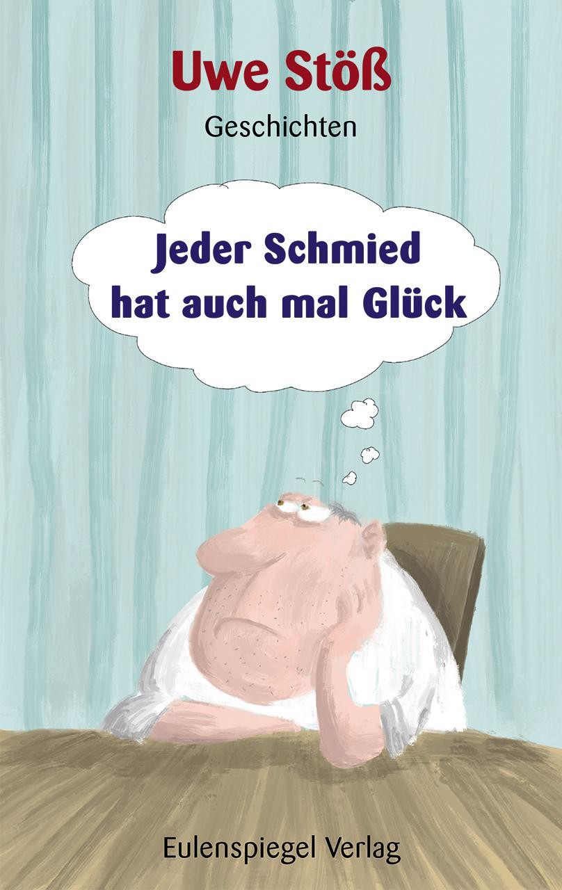 Jeder Schmied hat auch mal Glück Uwe Stöß