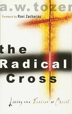 The Radical Cross: Living the Passion of - Paperback, by Tozer A. W. - Very Good