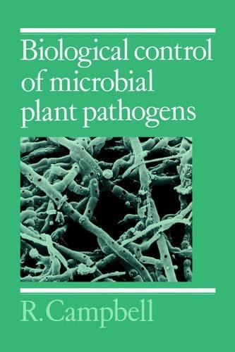 Biological Control of Microbial Plant Pathogens by R. Campbell - 9780521349000