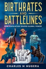 Birthrates and Battlelines: How Population Shaped Global Power by Charles M. Mug