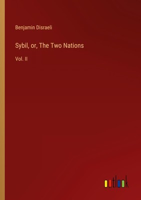 Sybil, or, The Two Nations Benjamin Disraeli