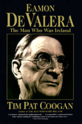 Eamon De Valera: The Man Who Was Ireland - Paperback By Coogan, Tim Pat - GOOD