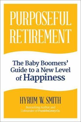 Purposeful Retirement: How to Bring Happiness and Meaning to Your Retirement, Sm