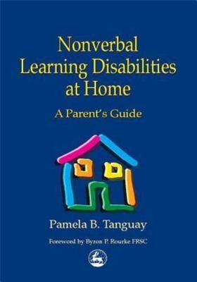 Nonverbal Learning Disabilities at Home: A Parent's Guide, Tanguay, Pamela B., N