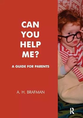 Can You Help Me?: A Guide for Parents, A.H. Brafman