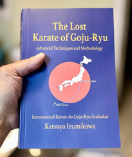 The Lost Karate of Goju-Ryu Advanced Karate Techniques Book by Katsuya Izumikawa