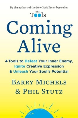 Coming Alive: 4 Tools to Defeat Your Inner Enemy, Ignite Creative Expression...