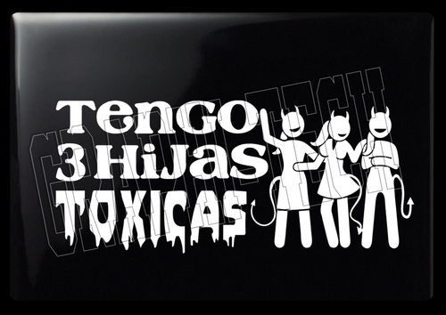TENGO HIJA TOXICA STICKER CALCOMANIA DECAL DE VINILO 11" - Picture 3 of 18