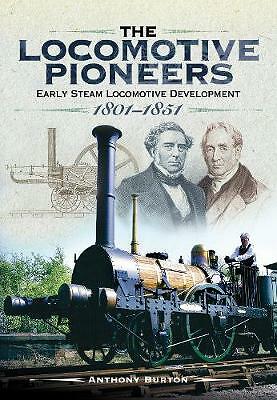 The Locomotive Pioneers: Early Steam Locomotive Development 1801 - 1851 Book New