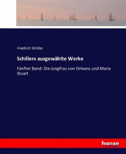 Thumbnail - Schillers Ausgewählte Werke Fünfter Band: Die Jungfrau Von Orleans Und
