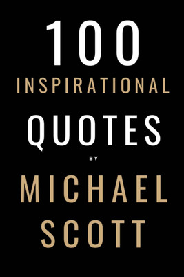 100 Inspirational Quotes By Michael Scott: A Boost Of Inspiration From The World