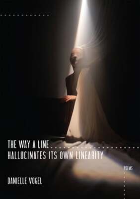 The Way a Line Hallucinates Its Own Linearity by Danielle Vogel: Used