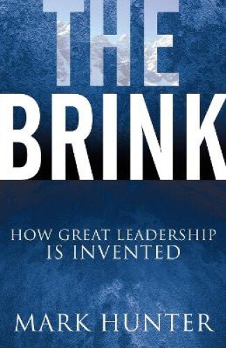 Thumbnail - The Brink: How Great Leadership Is Invented By Hunter, Mark