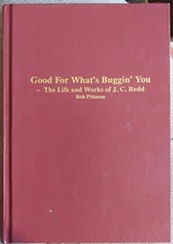 Bob Pittman Good For What's Buggin' You Life & Works of J.C. REDD 1993 2nd Ed HC