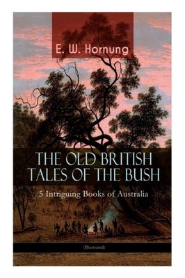 Hornung - OLD BRITISH TALES OF THE BUSH - 5 Intriguing Books of Austra - E555z