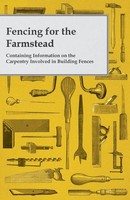 Anon | Fencing For The Farmstead - Containing Information On The Carpentry...