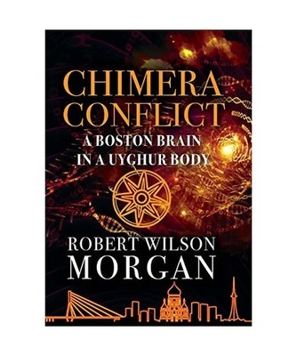 Chimera Conflict: A Boston Brain in a Uyghur Body, Morgan, Robert W