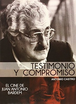 Testimonio y compromiso. El cine de Juan Antonio Bardem - Spanish Language  NEW