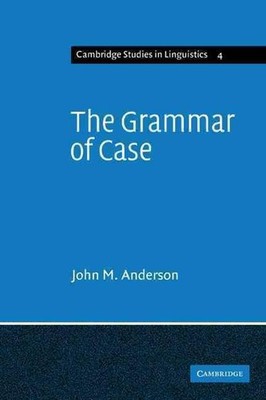 The Grammar of Case: Towards a Localistic Theory by John M. Anderson (English) P