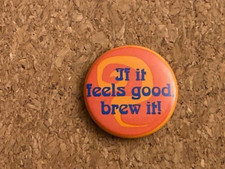 If it feels good brew it! Pinback Pin 1.5"