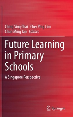 Chai - Zukünftiges Lernen in Grundschulen eine Singapur-Perspektive - - J555z