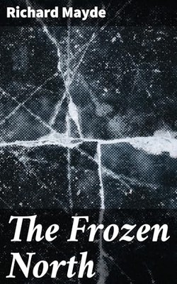 Frozen North by Richard Mayde (2025, Trade Paperback)