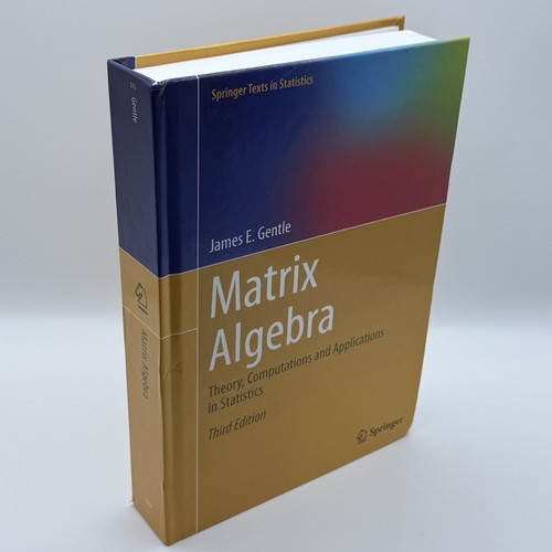Matrix Algebra: Theory, Computations and Applications in Statistics by Gentle