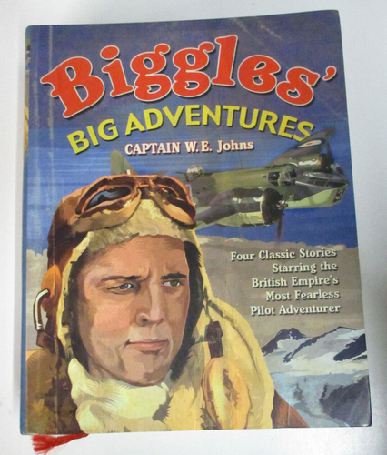 Biggles' Big Adventures, by Captain WE Johns - 4 Classic Stories - 9781741754070