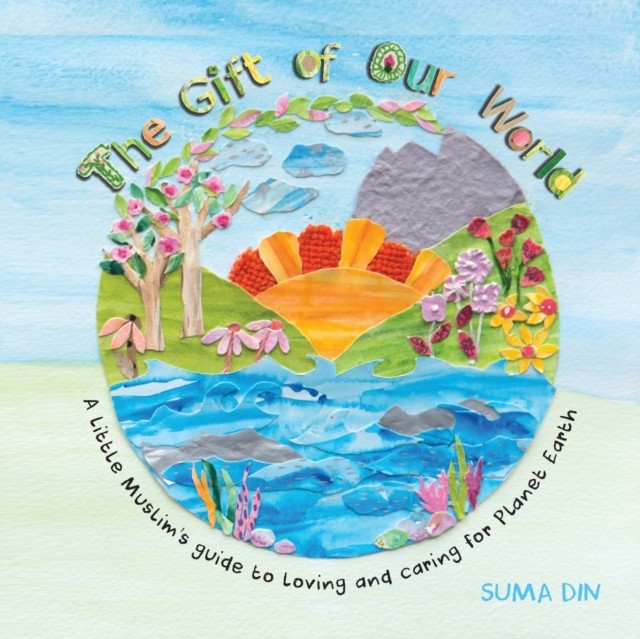 THE GIFT OF OUR WORLD: A LITTLE MUSLIM'S by SUMA DIN (Paperback Book)