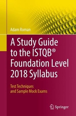 A Study Guide to the ISTQB Foundation Level 2018 Syllabus: Test Techniques and S