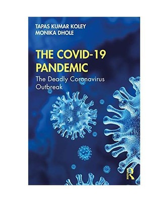 The COVID-19 Pandemic: The Deadly Coronavirus Outbreak, Tapas Kumar Koley, Monik