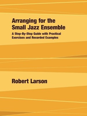 Robert Larson Arranging for the Small Jazz Ensemble (Taschenbuch)